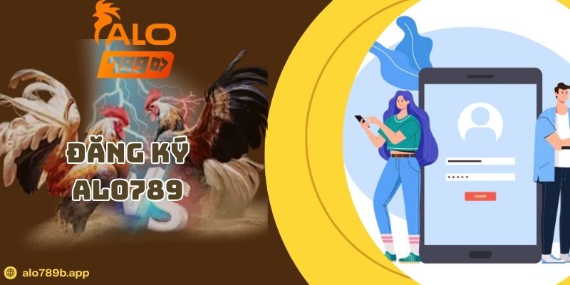 Hướng Dẫn Đăng Ký Alo789 – Nhận Ưu Đãi Khủng Mới Nhất 2026