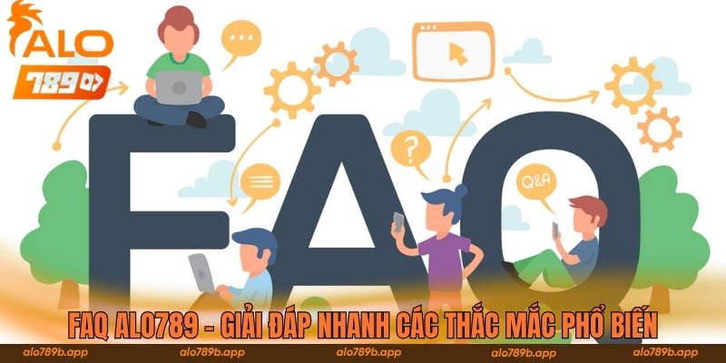 FAQ Alo789 - Giải đáp nhanh các thắc mắc phổ biến