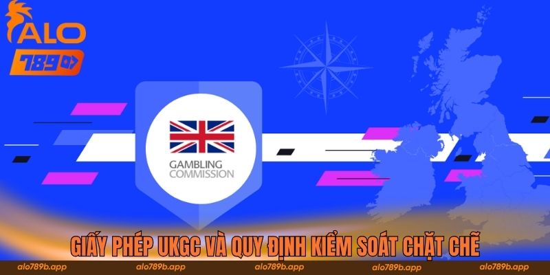 Giấy phép UKGC và quy định kiểm soát chặt chẽ