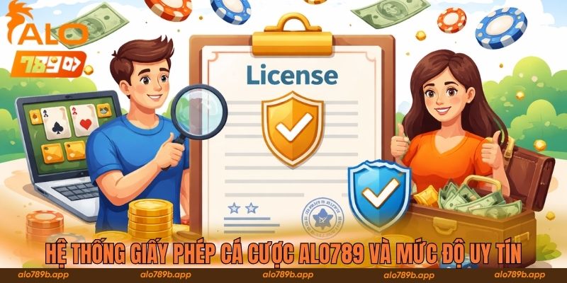 Hệ thống giấy phép cá cược ALO789 và mức độ uy tín