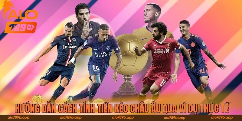 Hướng dẫn cách tính tiền kèo châu Âu qua ví dụ thực tế 