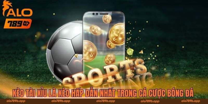 Kèo Tài Xỉu là kèo hấp dẫn nhất trong cá cược bóng đá 