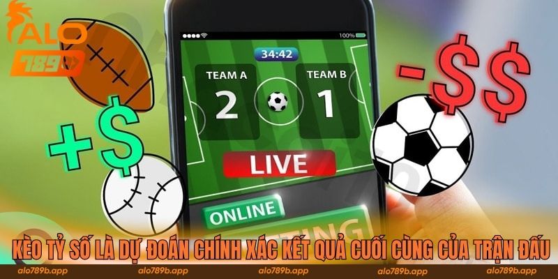 Kèo tỷ số là dự đoán chính xác kết quả cuối cùng của trận đấu 