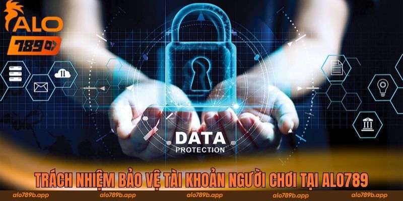 Trách nhiệm bảo vệ tài khoản người chơi tại Alo789
