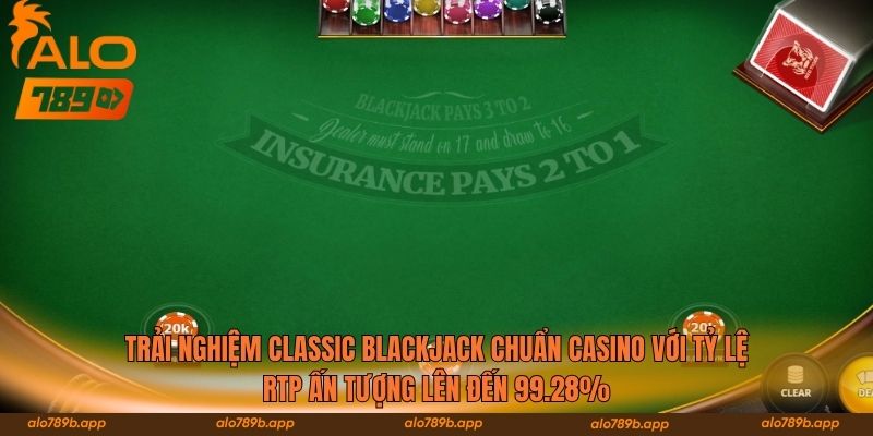 Trải nghiệm Classic Blackjack chuẩn casino với tỷ lệ RTP ấn tượng lên đến 99.28%