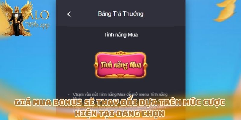 Giá mua bonus sẽ thay đổi dựa trên mức cược hiện tại đang chọn