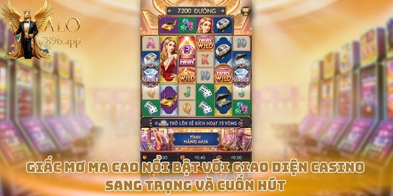 Giấc Mơ Ma Cao nổi bật với giao diện casino sang trọng và cuốn hút